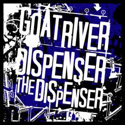 Goat River : Goat River - Dispenser the Dispenser
